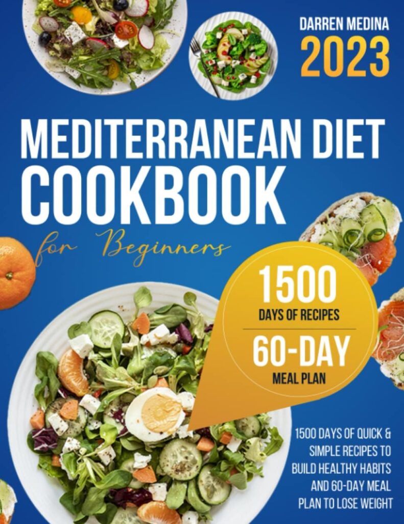 Mediterranean Diet Cookbook for Beginners: 1500 Days of Quick  Simple Recipes to Build Healthy Habits and 60-Day Meal Plan to Lose Weight