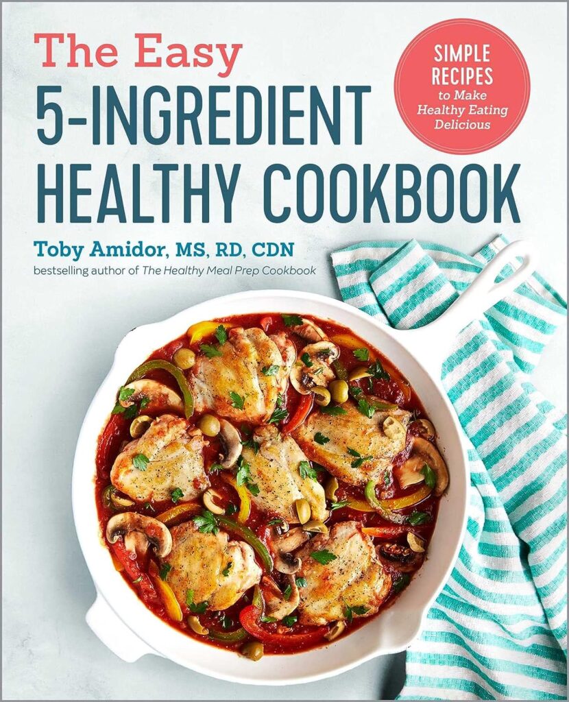 The Easy 5-Ingredient Healthy Cookbook: Simple Recipes to Make Healthy Eating Delicious